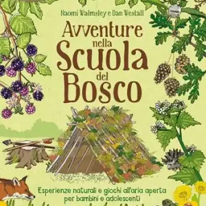 Avventure nella scuola del bosco. Esperienze naturali e giochi all‘aria aperta per bambini e adolescenti Spedizione Espresso