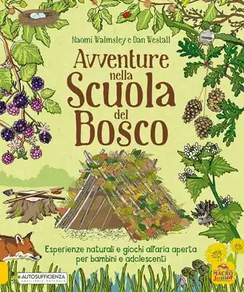 Avventure nella scuola del bosco. Esperienze naturali e giochi all‘aria aperta per bambini e adolescenti Spedizione Espresso