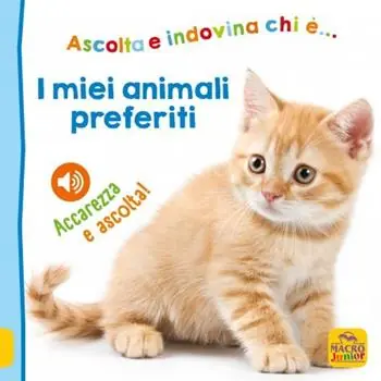 I miei animali preferiti. Ascolta e indovina chi è... Accarezza e ascolta! Ediz. illustrata Esclusivo