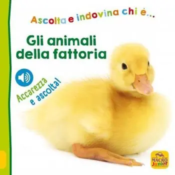 Gli animali della fattoria. Ascolta e indovina chi è... Ascolta e accarezza! Quantità Limitata