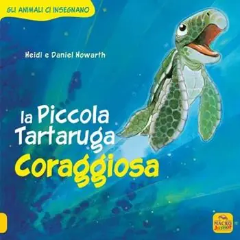 Promo Stagionale La Piccola Tartaruga coraggiosa. Gli animali ci insegnano