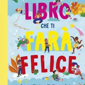 Subito Disponibile Lo straordinario libro che ti farà felice. Con progetti, idee e attività per sentirsi positivi, fiduciosi, concentrati e rilassati