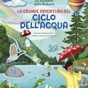 La grande avventura del ciclo dell‘acqua. Con oltre 330 stickers! Ediz. illustrata Ultima Occasione