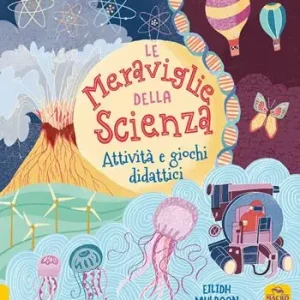 Le meraviglie della scienza. Attività e giochi didattici. Ediz. a colori Saldi