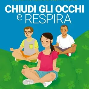 Solo Oggi Chiudi gli occhi e respira. Yoga, meditazione e Mindfulness per ragazze e ragazzi