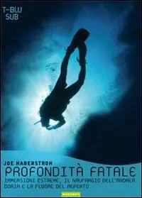 Profondità fatale. Immersioni estreme, il naufragio dell‘Andrea Doria e la febbre del reperto Sconto
