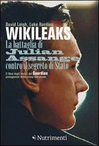 Wikileaks. La battaglia di Julian Assange contro il segreto di stato Spedito Oggi