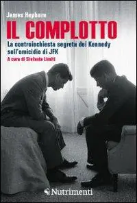 Il complotto. La controinchiesta segreta dei Kennedy sull‘omicidio di JFK Affare