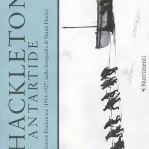 Shackleton in Antartide. La spedizione Endurance (1914-1917) nelle fotografie di Frank Hurley. Ediz. illustrata Nuovo Arrivo