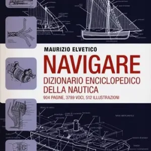 Navigare. Dizionario enciclopedico della nautica Ultime Pezzi