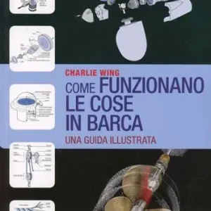 Come funzionano le cose in barca. Una guida illustrata Super Prezzo