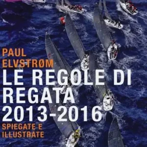 Le regole di regata 2013-2016 spiegate e illustrate Must-Have