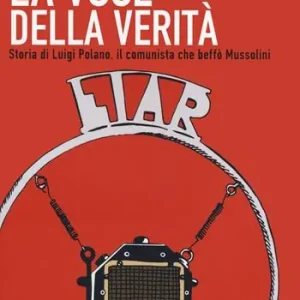 Spedizione Espresso La voce della verità. Storia di Luigi Polano, il comunista che beffò Mussolini