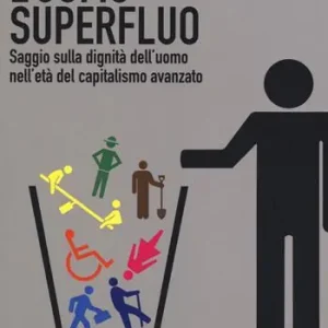Di Tendenza L‘uomo superfluo. Saggio sulla dignità dell‘uomo nell‘età del capitalismo avanzato