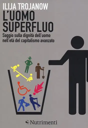 Di Tendenza L‘uomo superfluo. Saggio sulla dignità dell‘uomo nell‘età del capitalismo avanzato