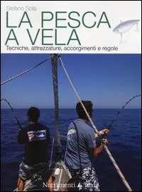 Di Tendenza La pesca a vela. Tecniche, attrezzature, accorgimenti e regole
