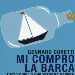 Mi compro la barca. Tutto quello che bisogna sapere per diventare un diportista a vela o a motore Subito Disponibile