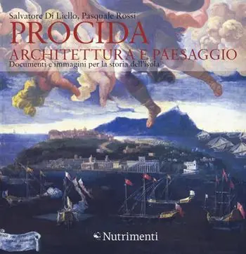 Spedito Oggi Procida. Architettura e paesaggio. Documenti e immagini per la storia dell‘isola. Ediz. a colori