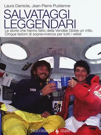 Quantità Limitata Salvataggi leggendari. Le storie che hanno fatto delle Vendée Globe un mito. Cinque lezioni di sopravvivenza per tutti i velisti