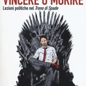 Vincere o morire. Lezioni politiche nel «Trono di spade» Professionale