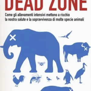 Nuovo Arrivo Dead Zone come gli allevamenti intensivi mettono a rischio la nostra salute e la sopravvivenza di molte specie animali