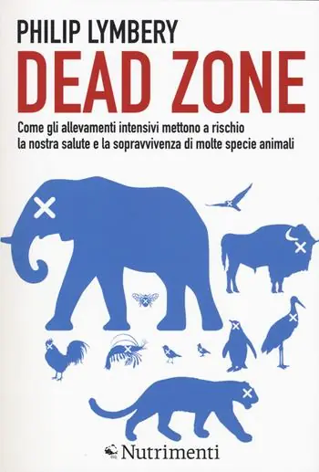 Nuovo Arrivo Dead Zone come gli allevamenti intensivi mettono a rischio la nostra salute e la sopravvivenza di molte specie animali