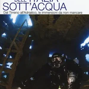 Il meglio dell‘Italia sott‘acqua. Dal Tirreno all‘Adriatico, le immersioni da non mancare Reso Gratuito