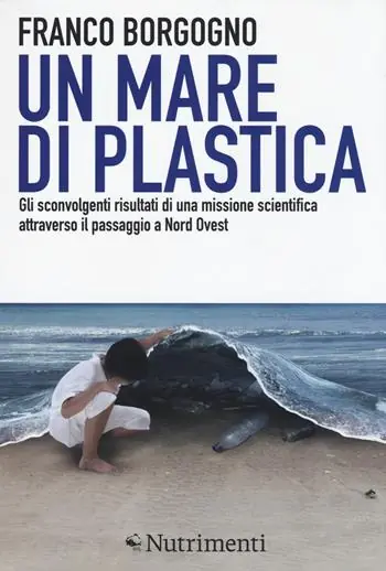Un mare di plastica. Gli sconvolgenti risultati di una missione scientifica attraverso il passaggio a Nord Ovest Bestseller