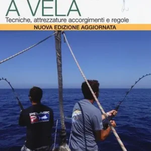 Promozione La pesca a vela. Tecniche, attrezzature, accorgimenti e regole. Nuova ediz.