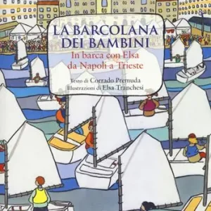 Promo Stagionale La Barcolana dei bambini. In barca con Elsa da Napoli a Trieste. Ediz. a colori