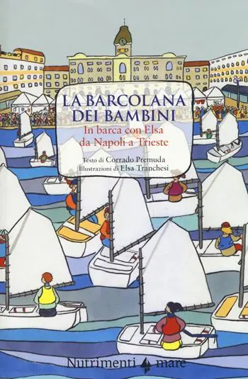 Promo Stagionale La Barcolana dei bambini. In barca con Elsa da Napoli a Trieste. Ediz. a colori