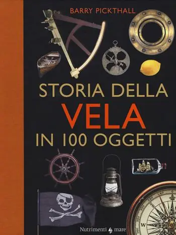 Storia della vela in cento oggetti. Ediz. a colori Occasione