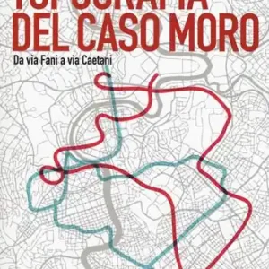 Topografia del caso Moro. Da via Fani a via Caetani Affare