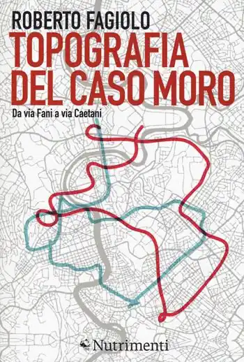 Topografia del caso Moro. Da via Fani a via Caetani Affare