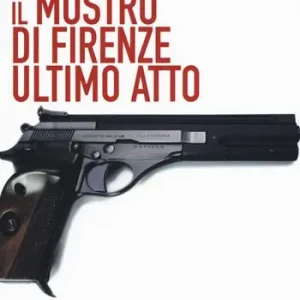 Novità Il mostro di Firenze. Ultimo atto. Ediz. ampliata
