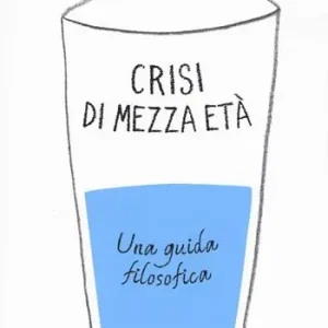 Crisi di mezza età. Una guida filosofica Nuovo Arrivo