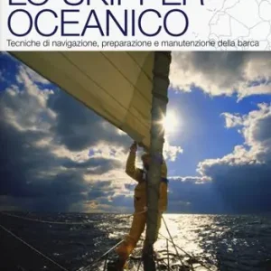 Lo skipper oceanico. Tecniche di navigazione, preparazione e manutenzione della barca Non Perdere
