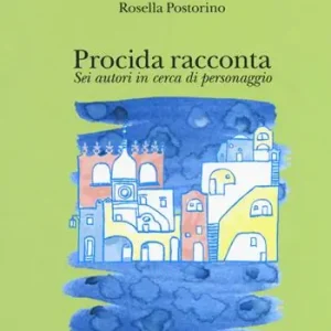 Prezzo Scontato Procida racconta 2018. Sei autori in cerca di personaggio