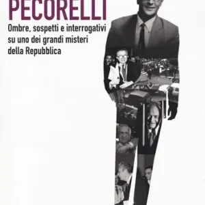 Must-Have Chi ha ammazzato Pecorelli. Ombre, sospetti e interrogativi su uno dei grandi misteri della Repubblica