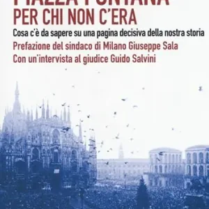 Occasione Imperdibile Piazza Fontana. Per chi non c‘era. Cosa c‘è da sapere su una pagina decisiva della nostra storia