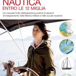 Compra Oggi Stesso La patente nautica. Come superare l‘esame per il comando delle imbarcazioni a vela e a motore, entro e oltre le 12 miglia, e imparare a navigare