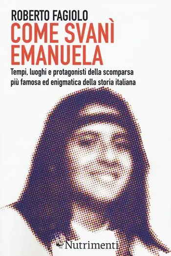 Affare Come svanì Emanuela. Tempi, luoghi e protagonisti della scomparsa più famosa ed enigmatica della storia italiana