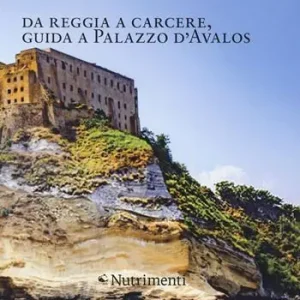 Da reggia a carcere. Guida a palazzo D‘Avalos Spedito Oggi