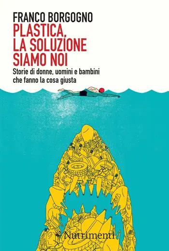 Plastica, la soluzione siamo noi. Storie di donne, uomini e bambini che fanno la cosa giusta Must-Have