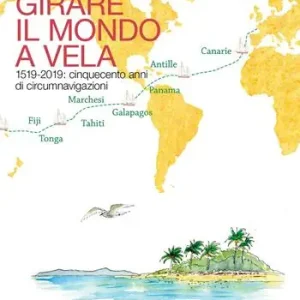 Non Perdere Girare il mondo a vela. 1519-2019 Cinquecento anni di circumnavigazioni