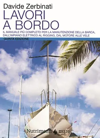 Ultima Occasione Lavori a bordo. Il manuale più completo per la manutenzione della barca, dall‘impianto elettrico al rigging, dal motore alle vele