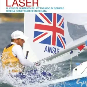 Compra Oggi Stesso Il manuale del laser. Il velista olimpionico più vittorioso di sempre spiega come vincere in regata