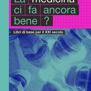 La medicina ci fa ancora bene? Libri di base per il XXI secolo Subito Disponibile