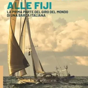 Da Punta Ala alle Fiji. La prima parte del giro del mondo di una barca italiana Nuovo Arrivo