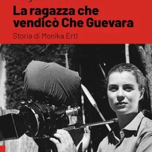 Economico La ragazza che vendicò Che Guevara. Storia di Monika Ertl